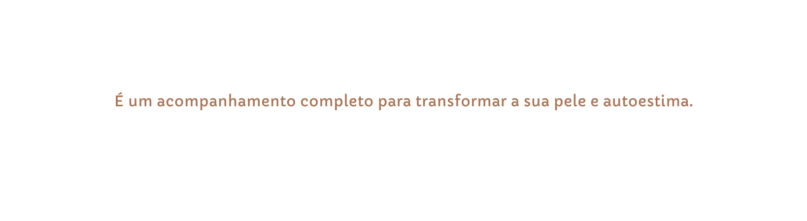 É um acompanhamento completo para transformar a sua pele e autoestima