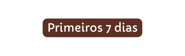 Primeiros 7 dias
